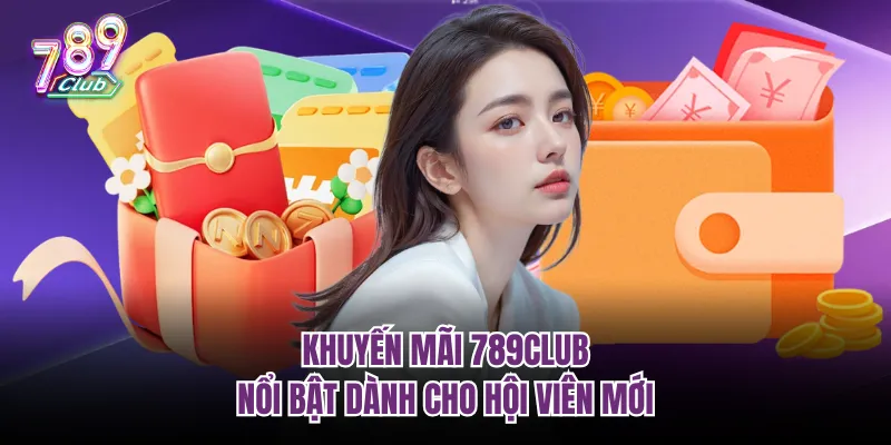 Khuyến mãi 789Club nổi bật dành cho hội viên mới