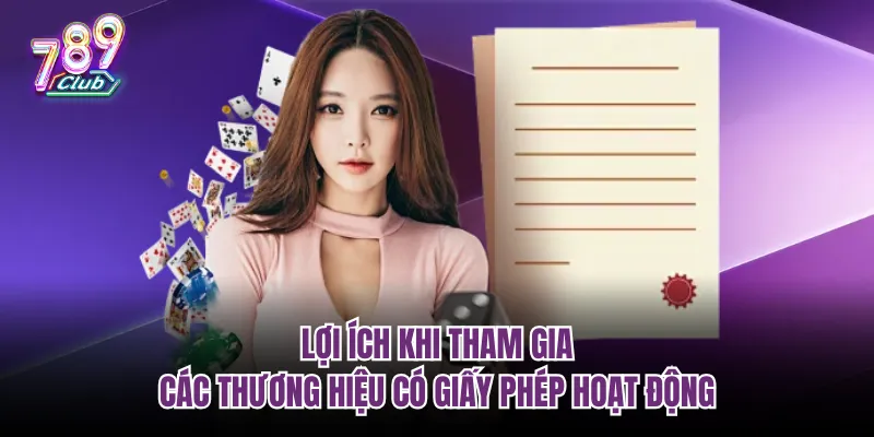 Lợi ích khi tham gia các thương hiệu có giấy phép hoạt động